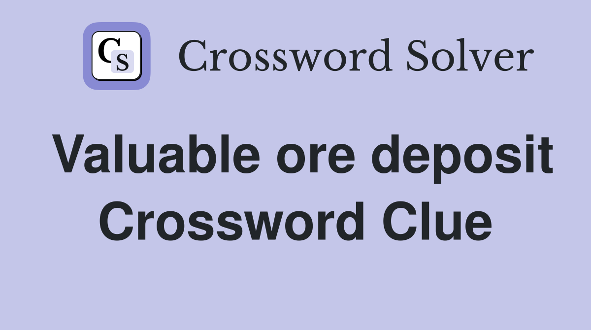 Valuable ore deposit Crossword Clue