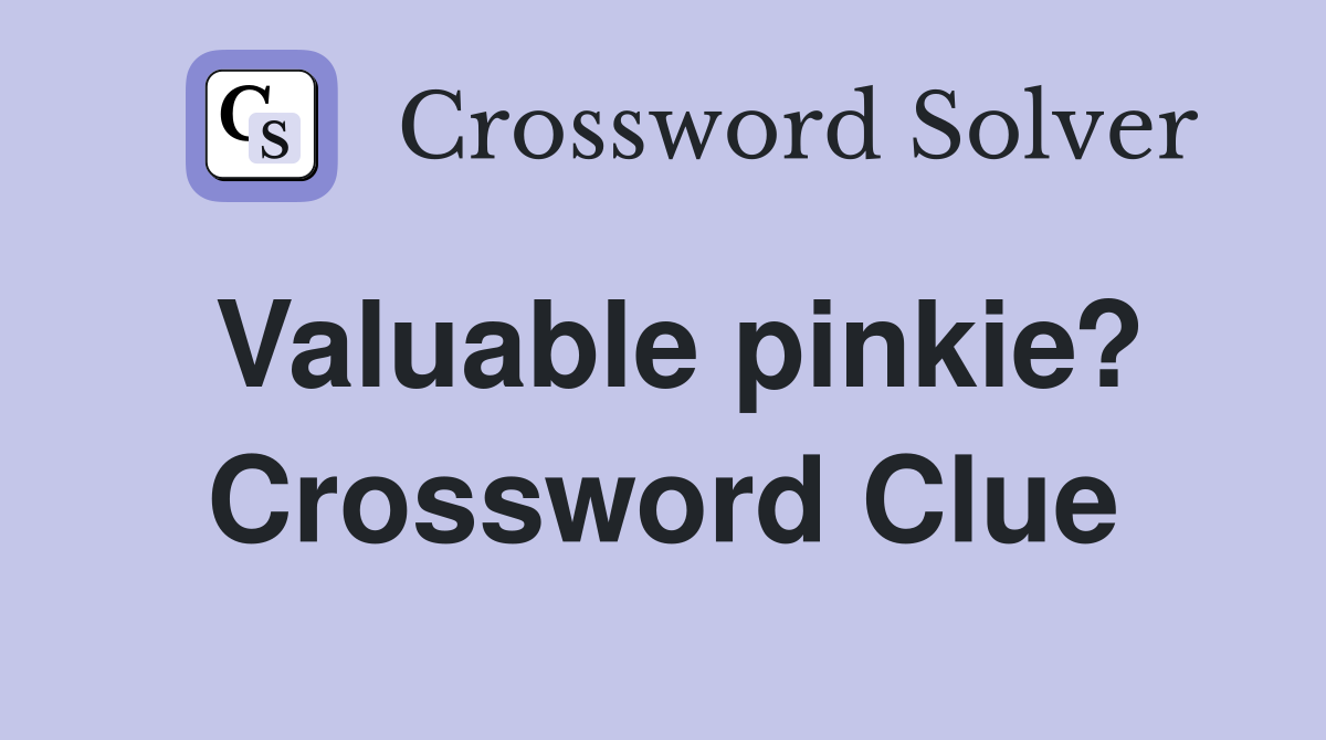 Valuable pinkie? Crossword Clue