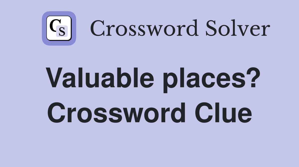Valuable places? Crossword Clue