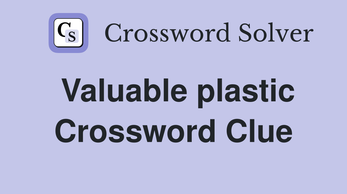 Valuable plastic Crossword Clue