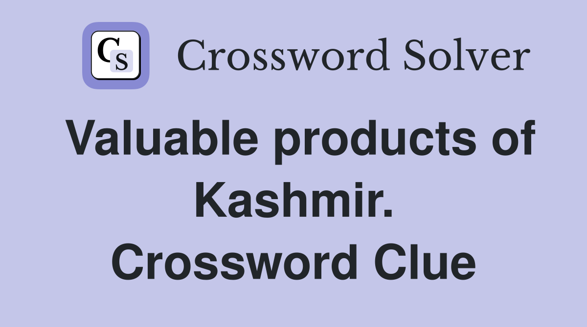 Valuable products of Kashmir. Crossword Clue