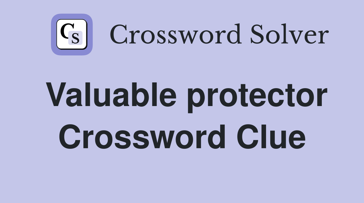 Valuable protector Crossword Clue