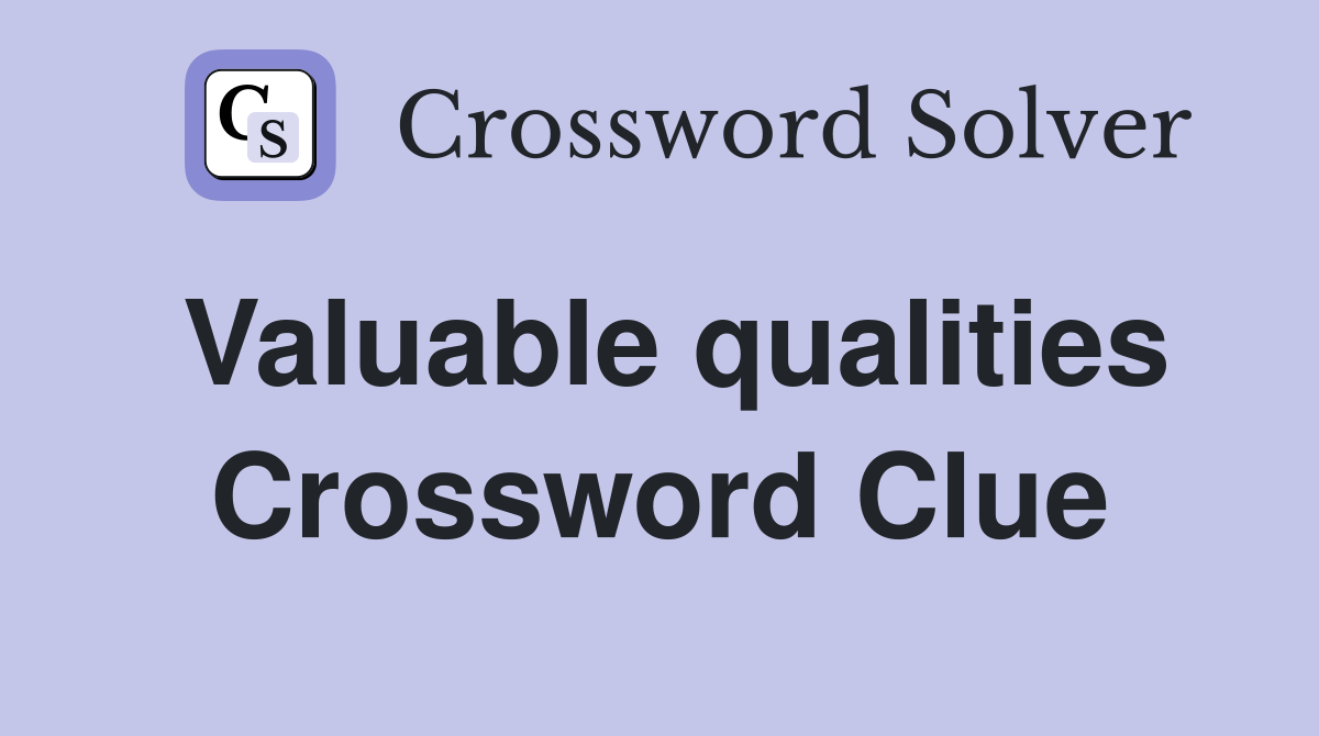 Valuable qualities Crossword Clue