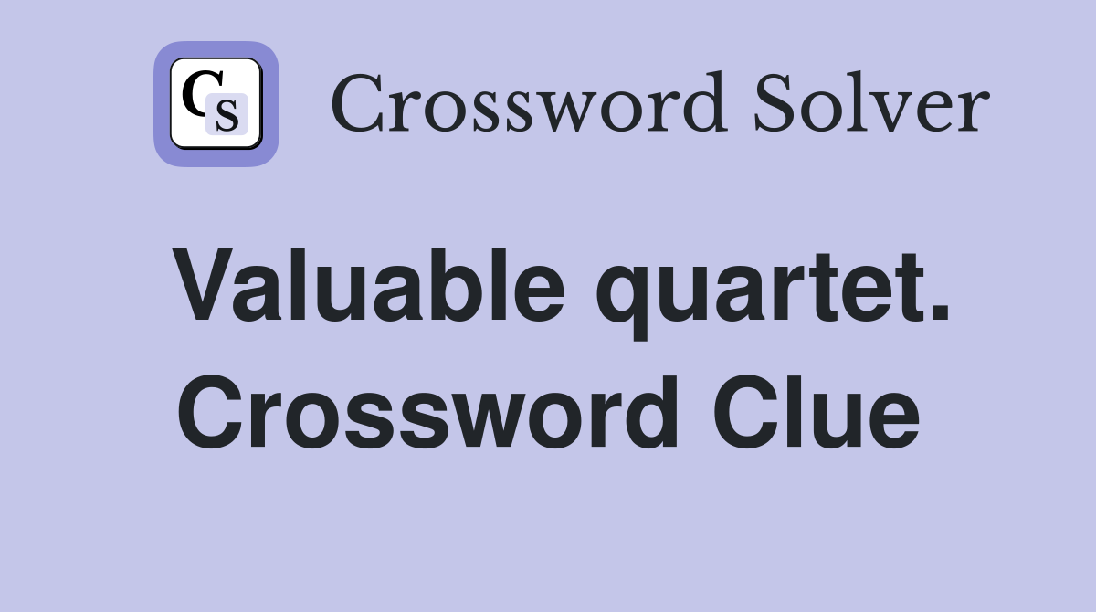 Valuable quartet. Crossword Clue