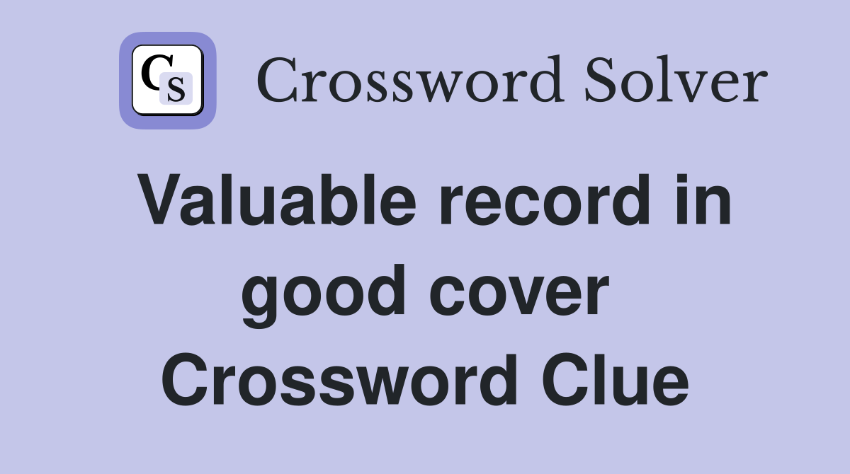 Valuable record in good cover Crossword Clue