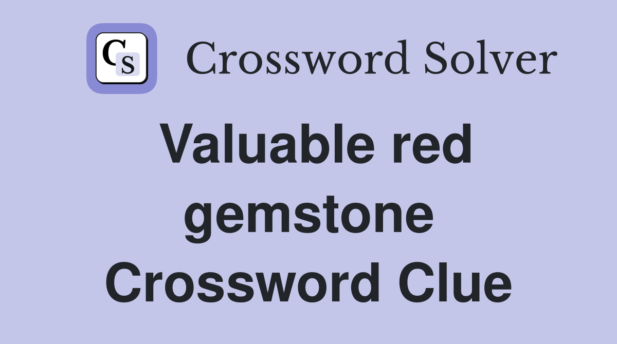 Valuable red gemstone Crossword Clue