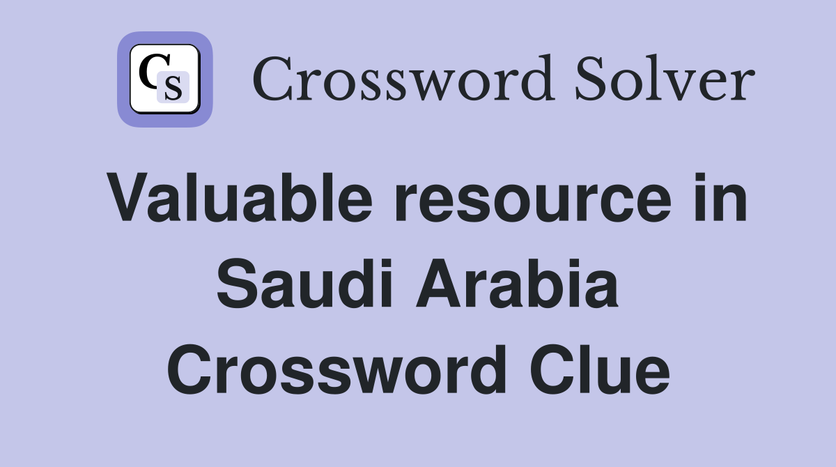 Valuable resource in Saudi Arabia Crossword Clue