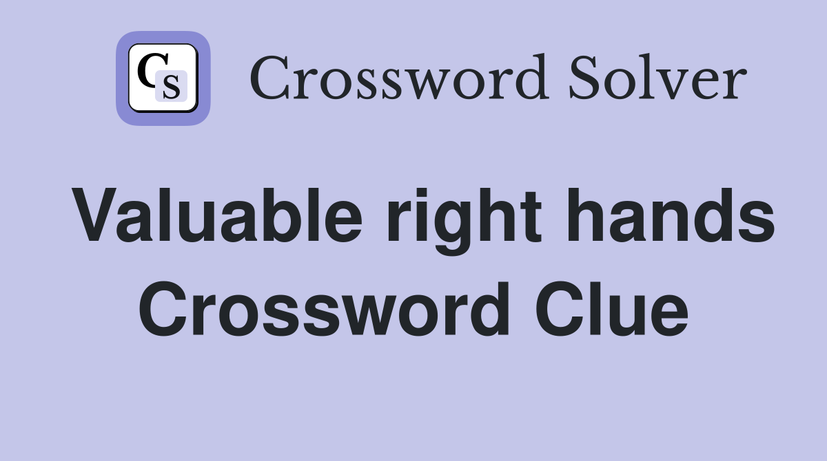 Valuable right hands Crossword Clue