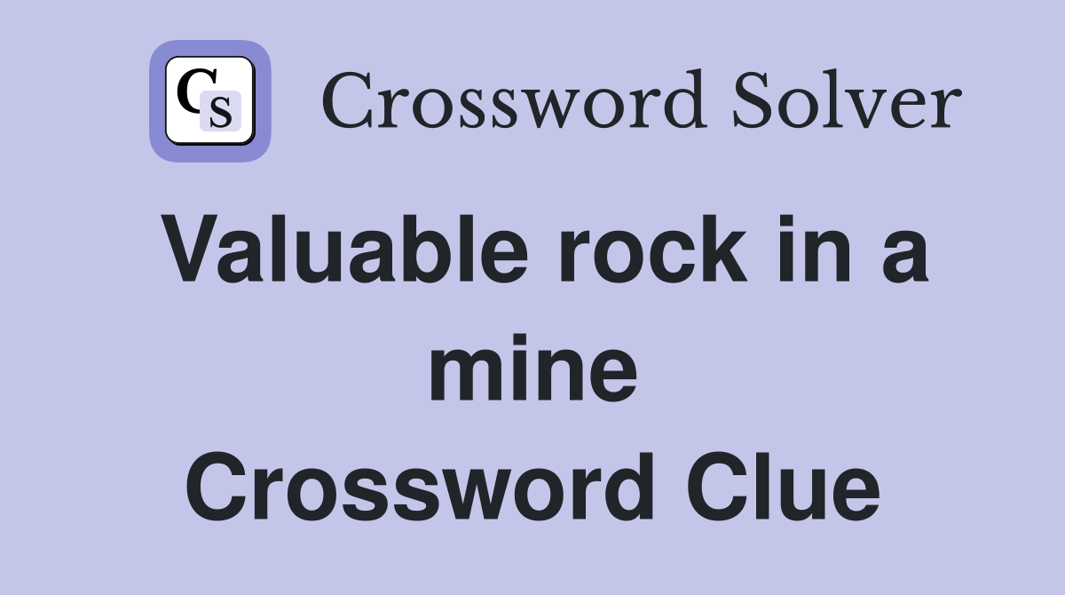 Valuable rock in a mine Crossword Clue
