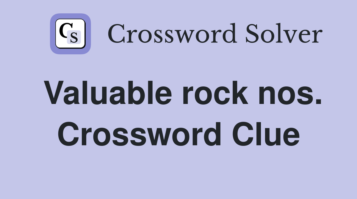 Valuable rock nos. Crossword Clue