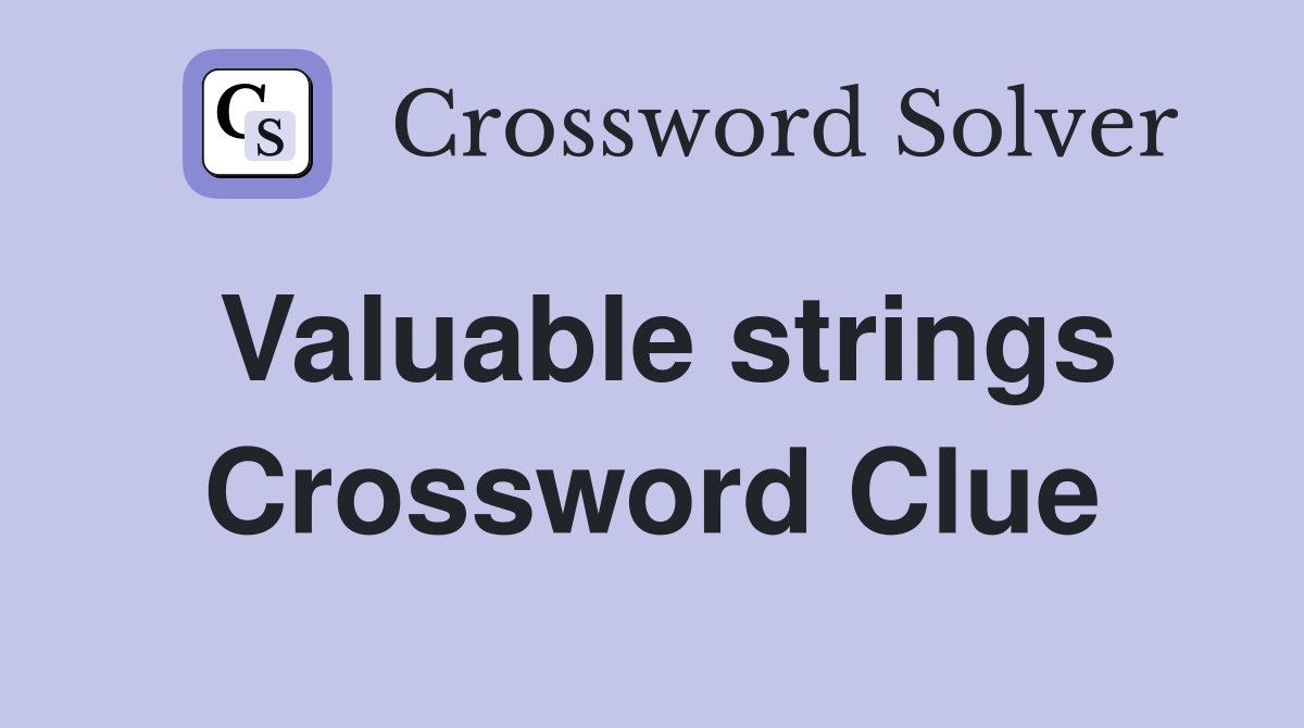 Valuable strings Crossword Clue