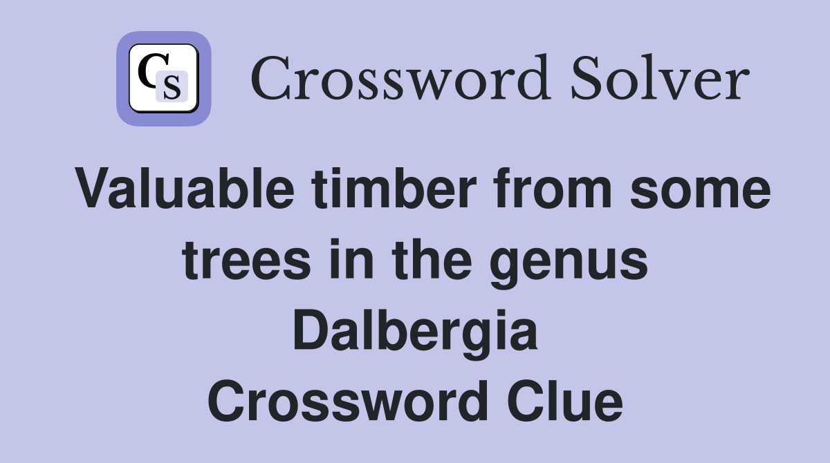 Valuable timber from some trees in the genus Dalbergia Crossword Clue