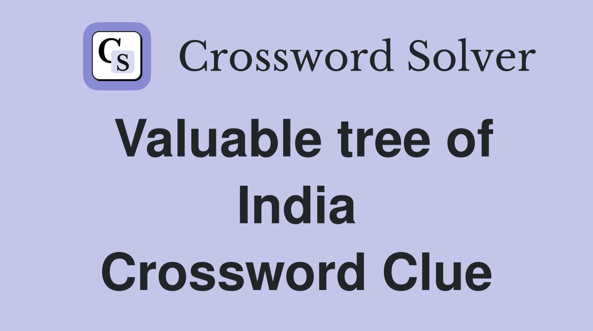 Valuable tree of India Crossword Clue