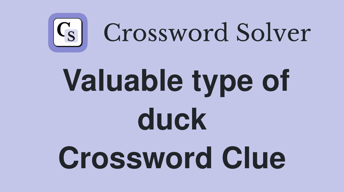 Valuable type of duck Crossword Clue