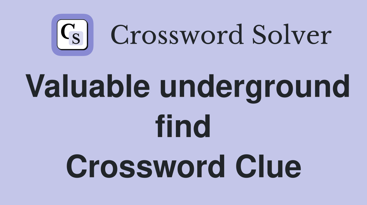 Valuable underground find Crossword Clue