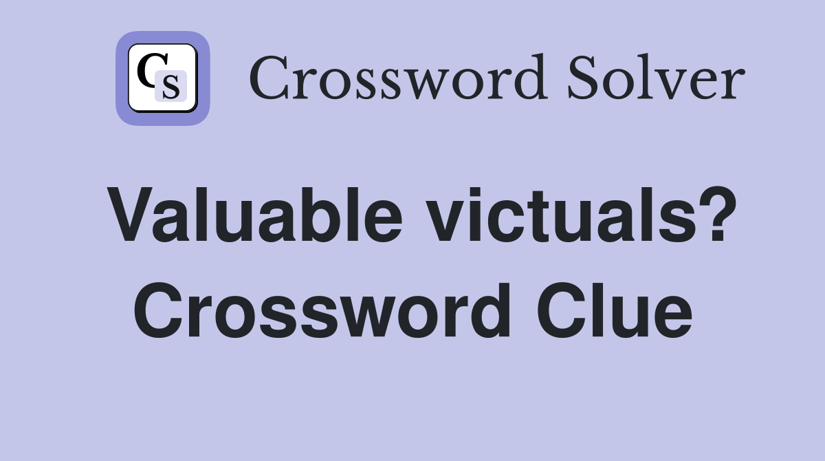 Valuable victuals? Crossword Clue