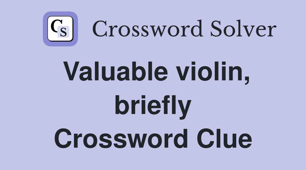 Valuable violin, briefly Crossword Clue