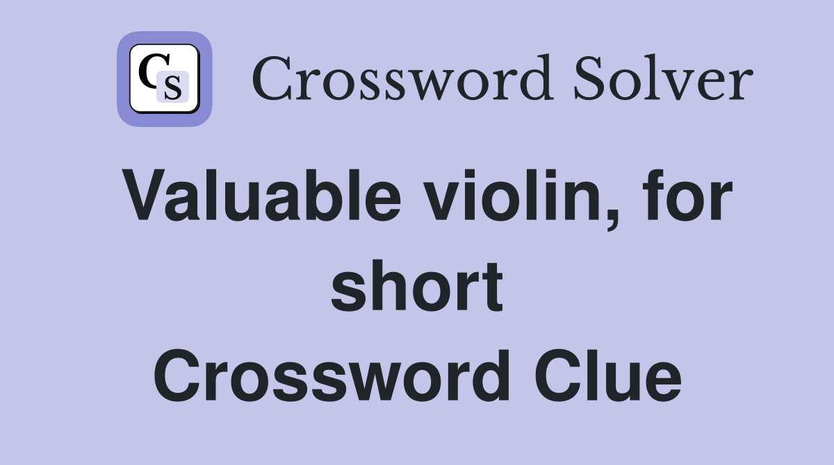 Valuable violin, for short Crossword Clue