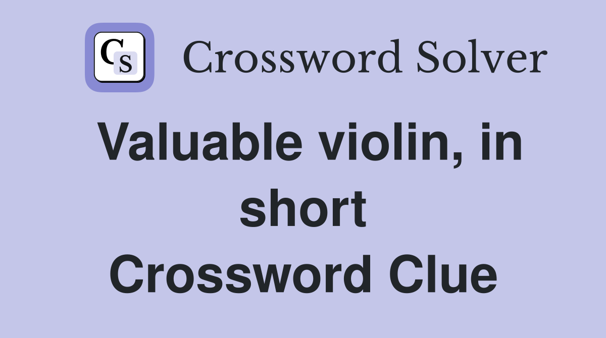 Valuable violin, in short Crossword Clue