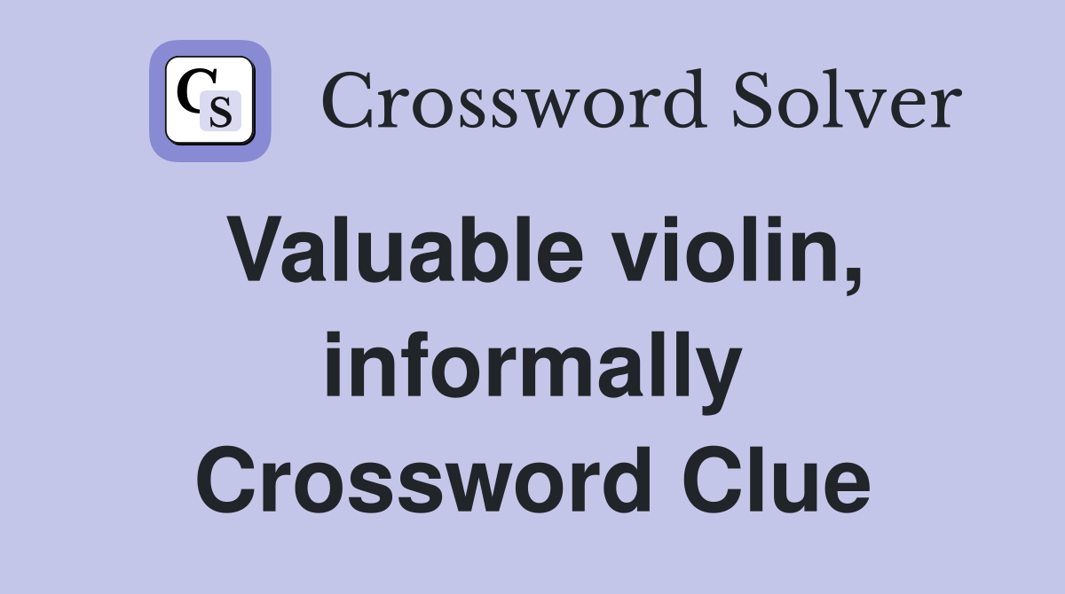 Valuable violin, informally Crossword Clue