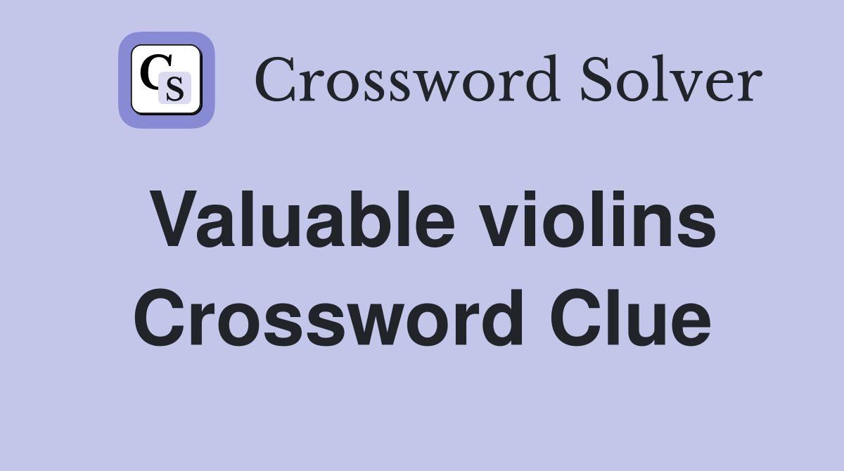 Valuable violins Crossword Clue