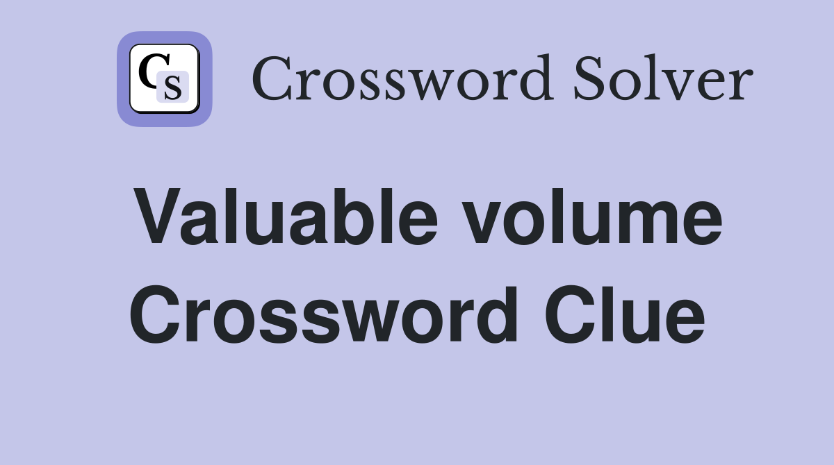 Valuable volume Crossword Clue