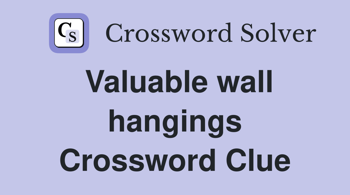 Valuable wall hangings Crossword Clue