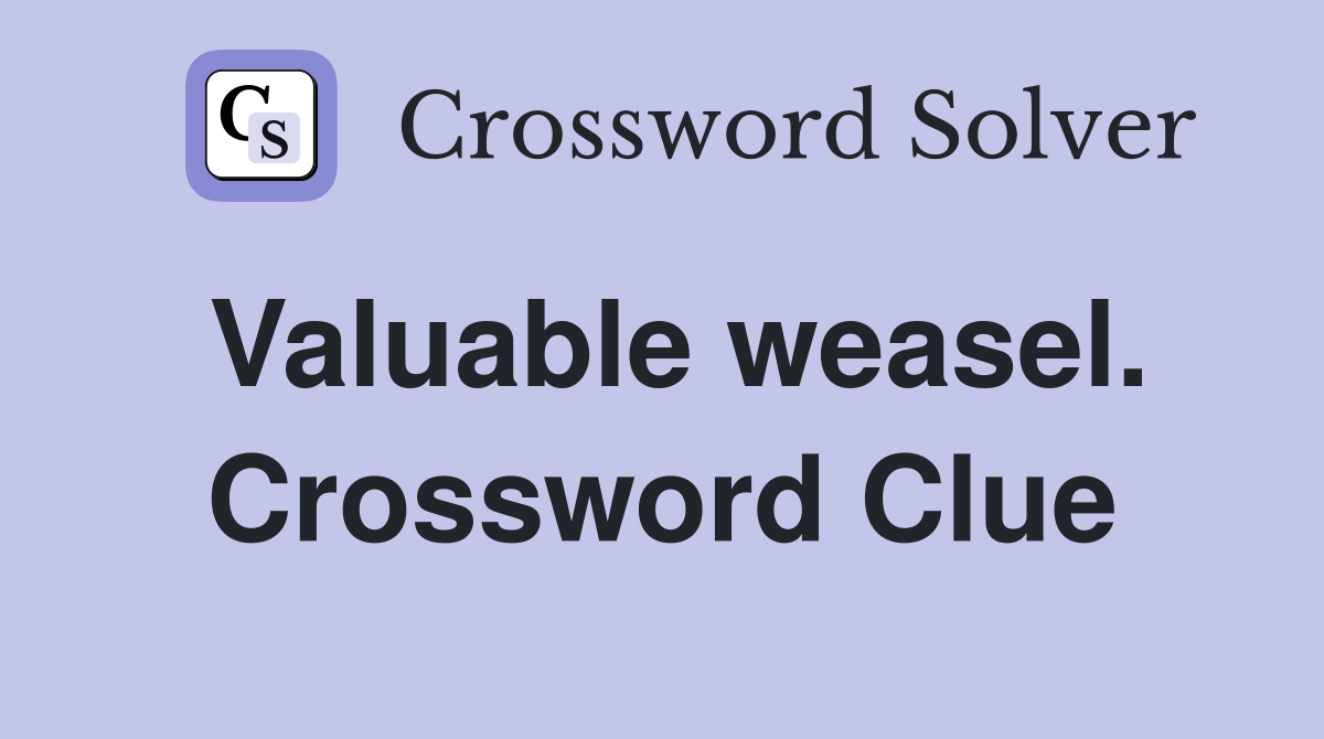 Valuable weasel. Crossword Clue