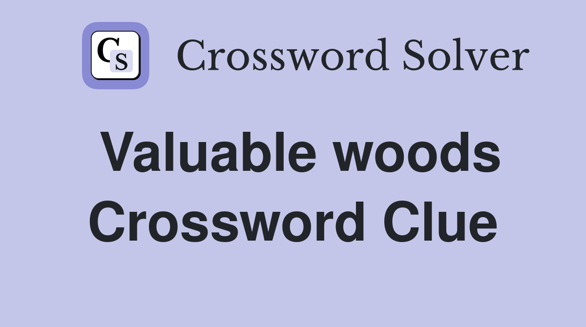 Valuable woods Crossword Clue