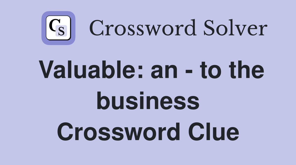 Valuable: an - to the business Crossword Clue