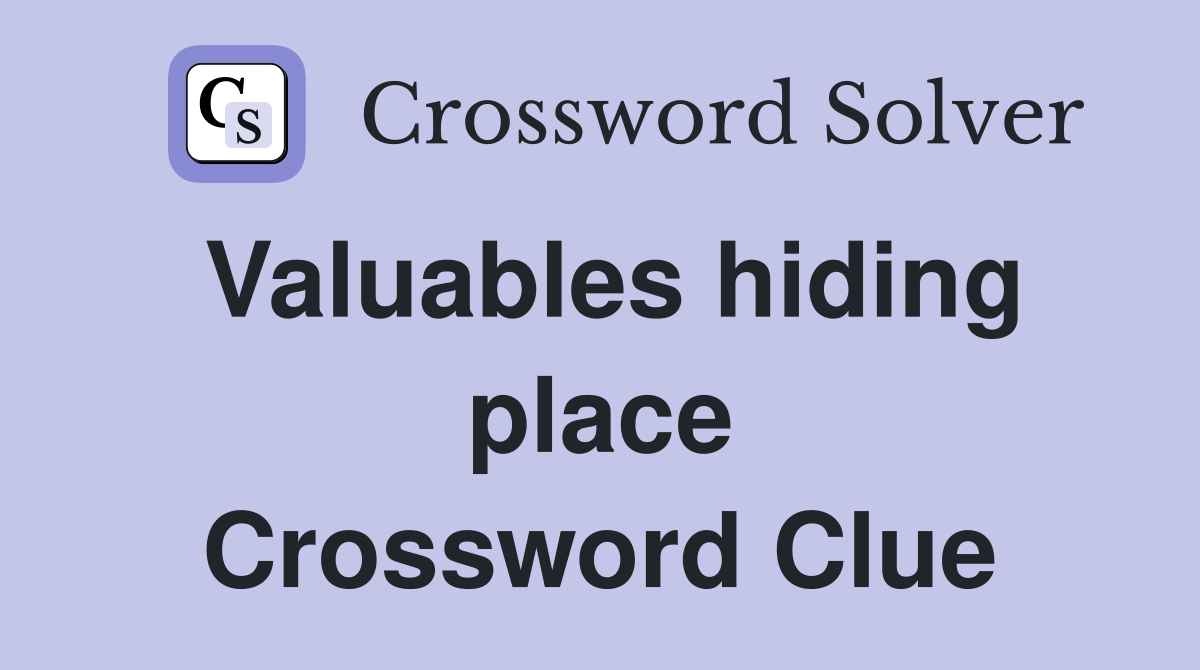 Valuables hiding place Crossword Clue
