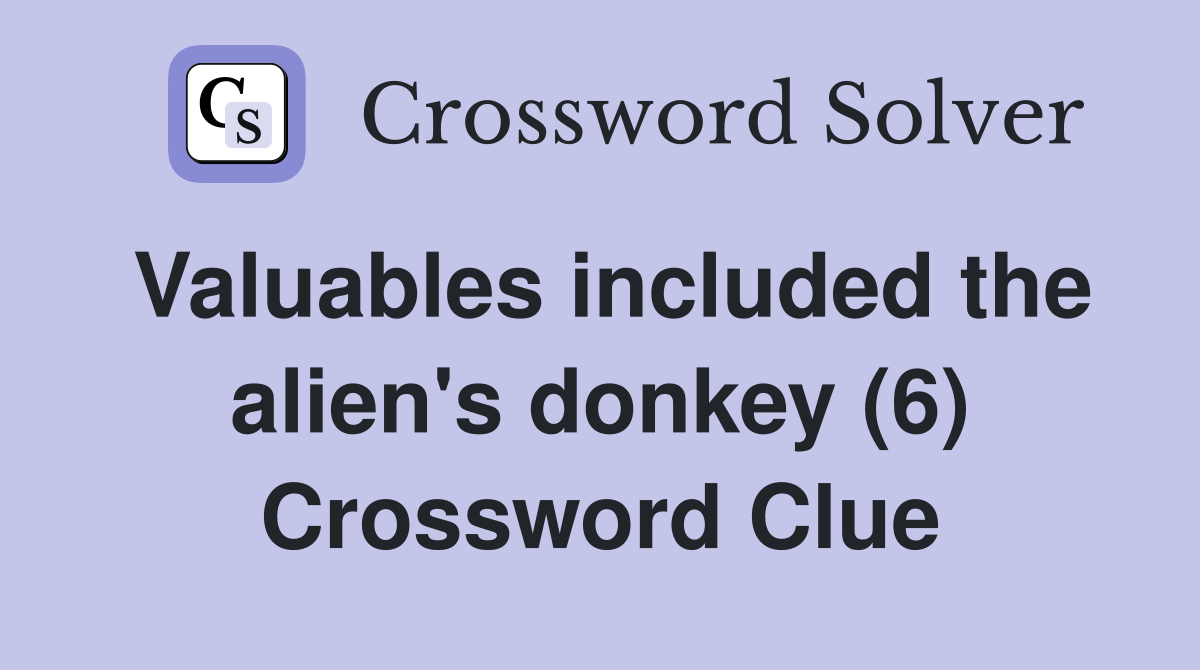 Valuables included the alien's donkey (6) Crossword Clue