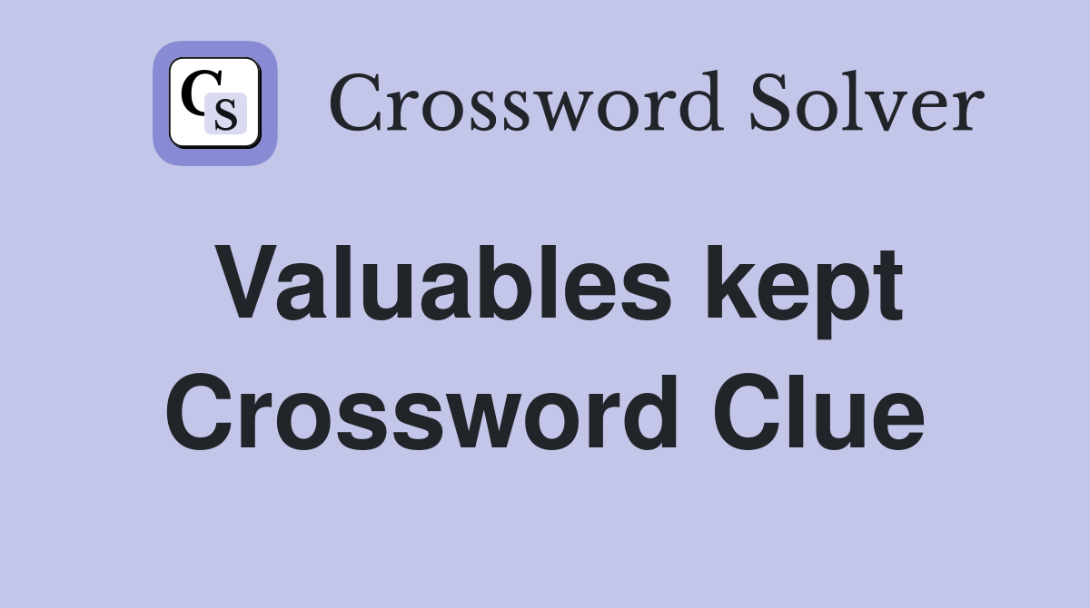 Valuables kept Crossword Clue