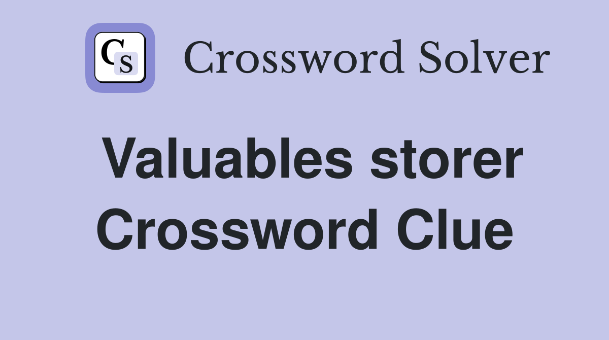 Valuables storer Crossword Clue