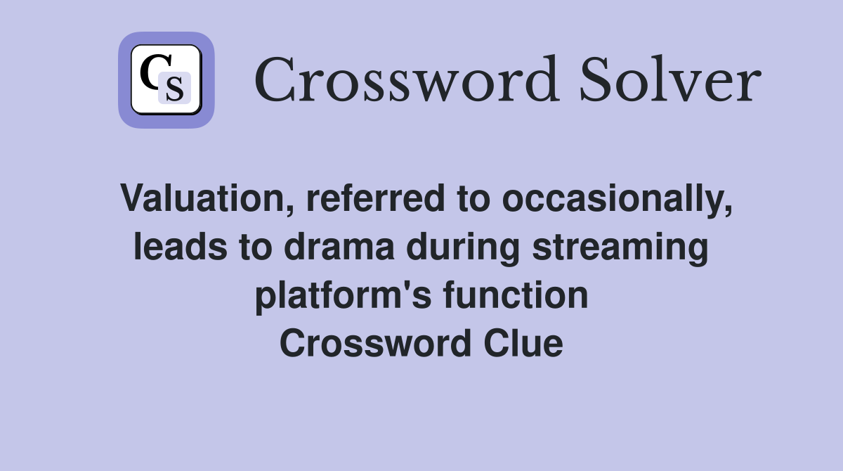 Valuation, referred to occasionally, leads to drama during streaming platform's function Crossword Clue