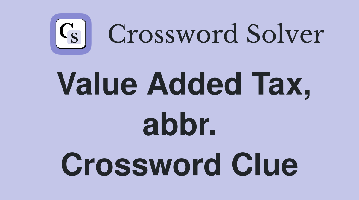 Value Added Tax, abbr. Crossword Clue