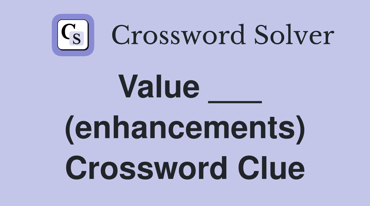 Value ___ (enhancements) Crossword Clue
