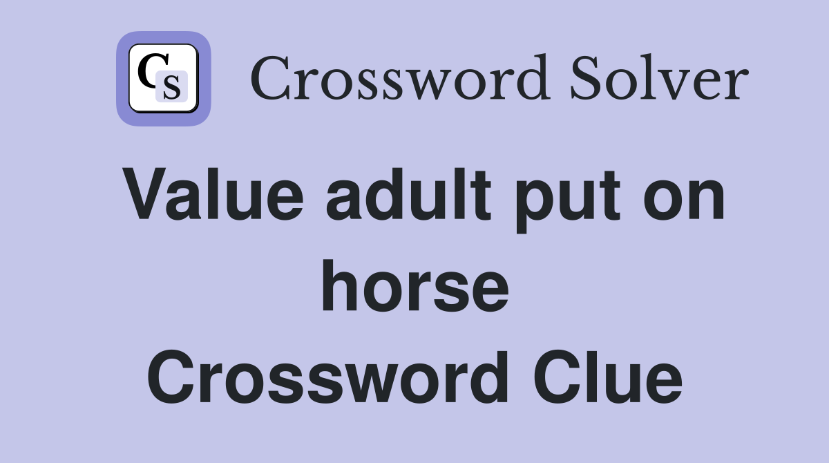Value adult put on horse Crossword Clue