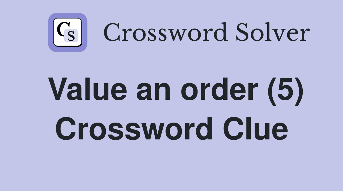 Value an order (5) Crossword Clue