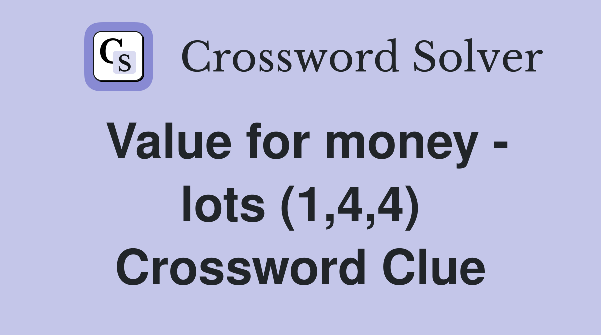 Value for money - lots (1,4,4) Crossword Clue