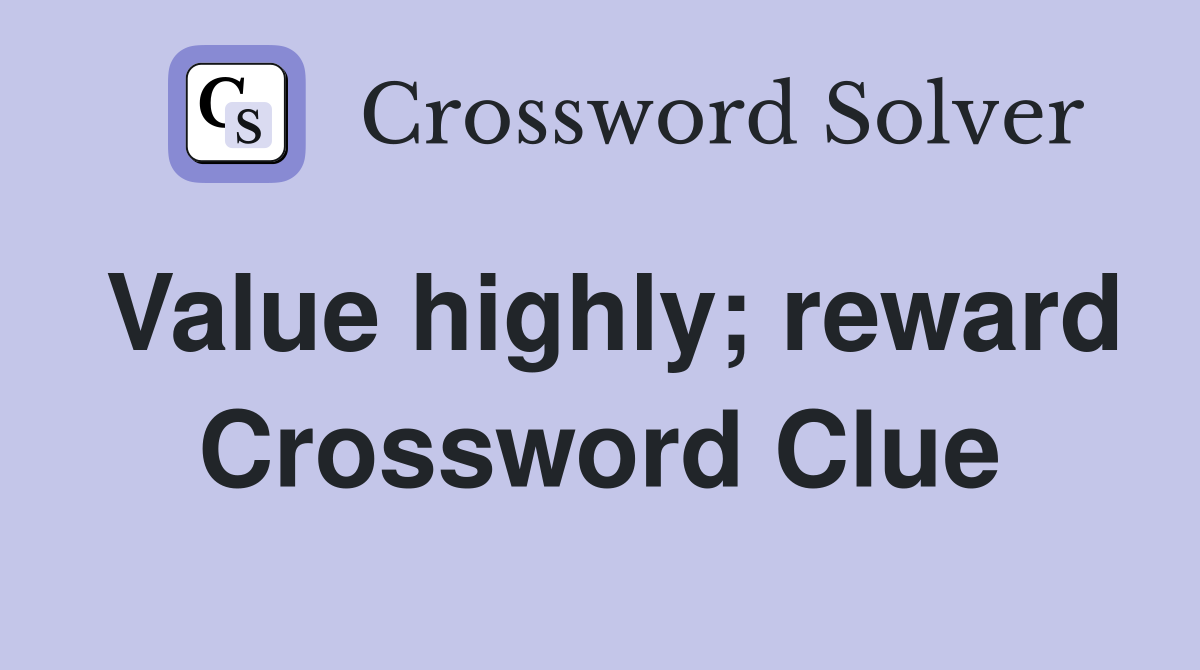 Value highly; reward Crossword Clue