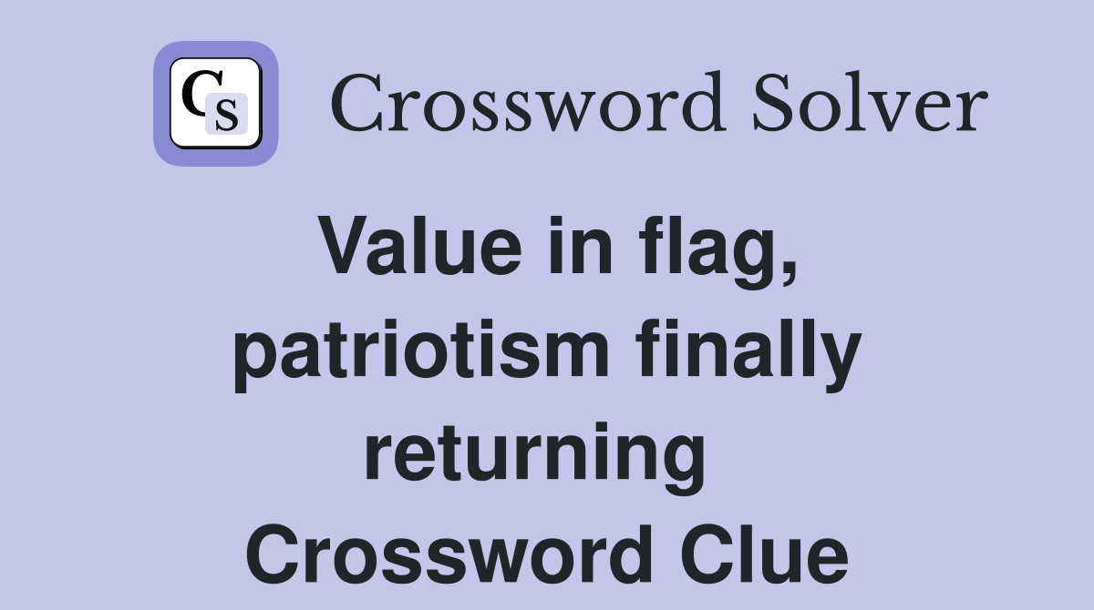 Value in flag, patriotism finally returning  Crossword Clue