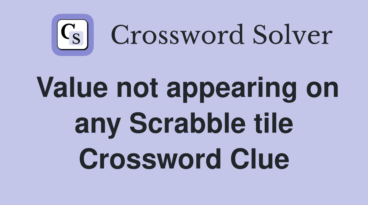 Value not appearing on any Scrabble tile Crossword Clue
