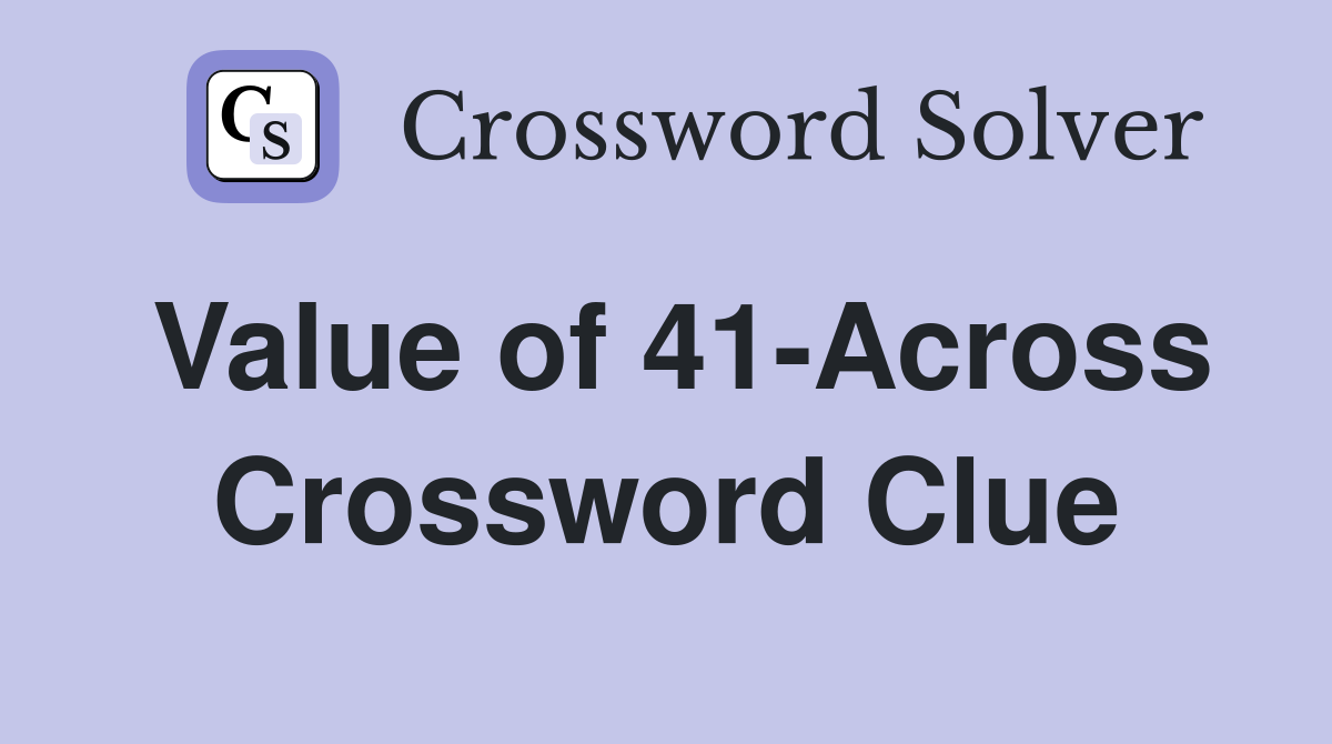 Value of 41-Across Crossword Clue