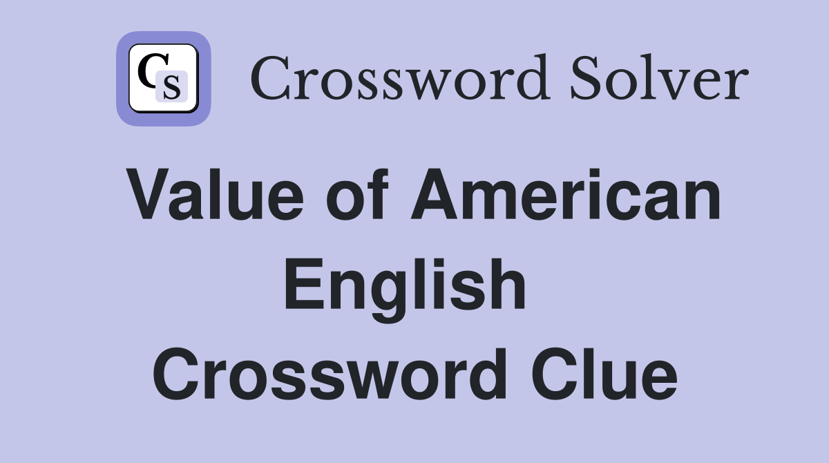 Value of American English  Crossword Clue