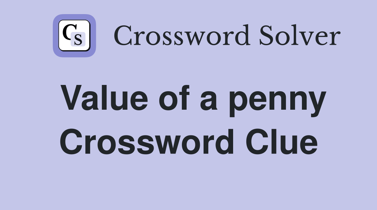 Value of a penny Crossword Clue