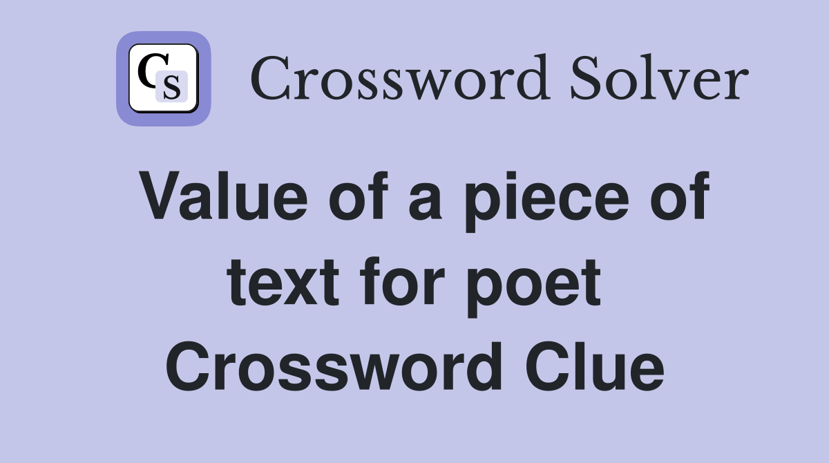 Value of a piece of text for poet Crossword Clue