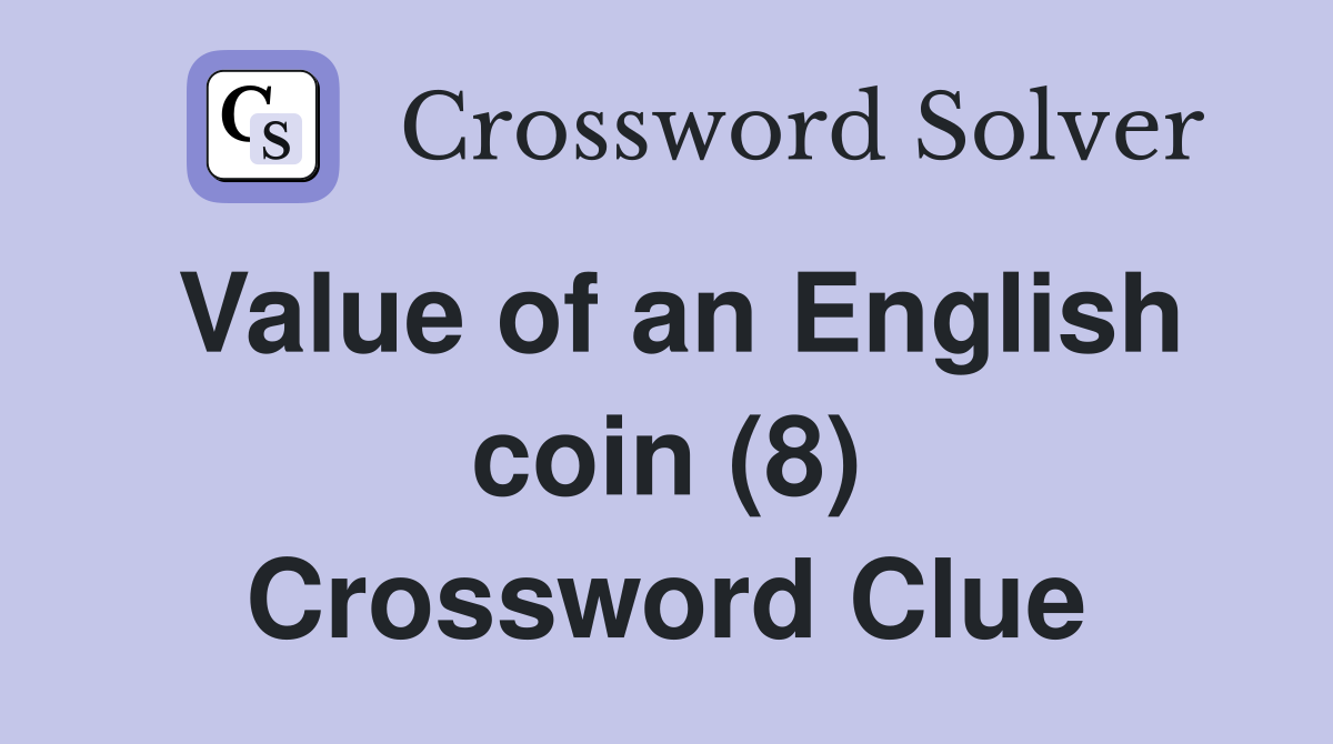 Value of an English coin (8) Crossword Clue