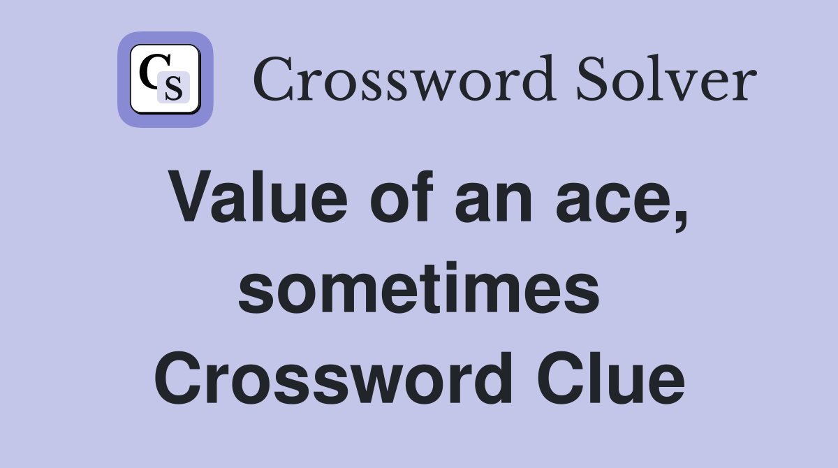 Value of an ace, sometimes Crossword Clue