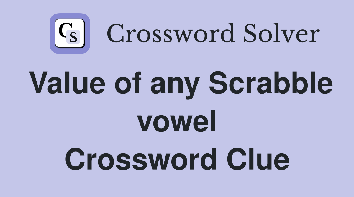 Value of any Scrabble vowel Crossword Clue
